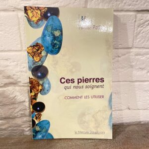 Ces Pierres qui nous soignent, comment les utiliser - Boutique de lithothérapie La Porte des Secrets