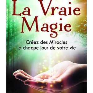 La Vraie Magie créez des miracles à chaque jour de votre vie - boutique La Porte des Secrets