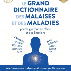 Le grand dictionnaire des malaises et des maladies - édition 2024 actualisé - Voici le livre le plus complet relié aux conflits engendrés par les pensées, les sentiments et les émotions à l'origine des maladies. boutique et librairie ésotérique La Porte des Secrets