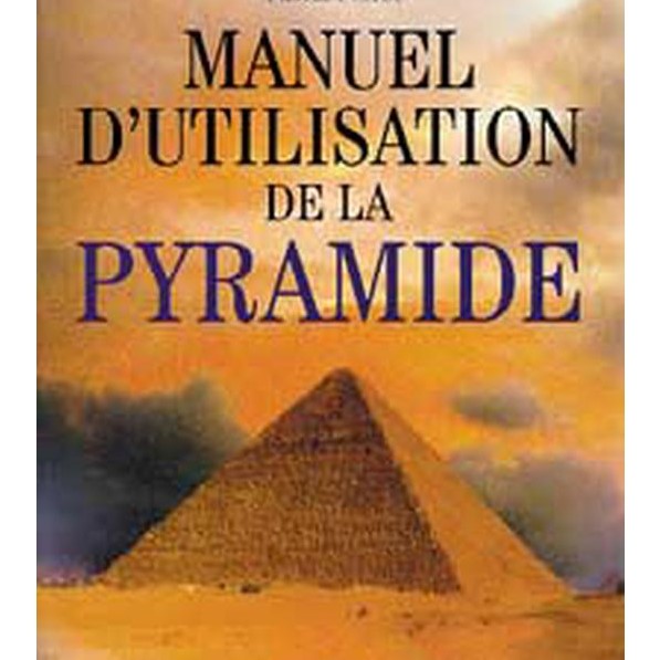 Manuel d'Utilisation de la PYRAMIDE - Enfin un guide très complet sur l'énergie des Pyramides - Boutique ésotérique La Porte des Secrets