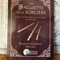 La baguette de la sorcière - L'art, les traditions et la magie des bâtons - Editions DANAE - Boutique ésotérique La Porte des Secrets
