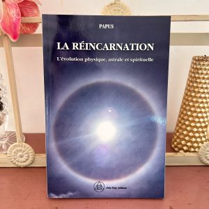 La réincarnation - L'évolution physique, astrale et spirituelle d'après PAPUS - Boutique et Librairie ésotérique La Porte des Secrets