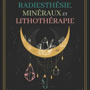 Radiesthésie, minéraux et lithothérapie - Auteur Jocelyne Fangain des éditions Trajectoire. Boutique La Porte des Secrets