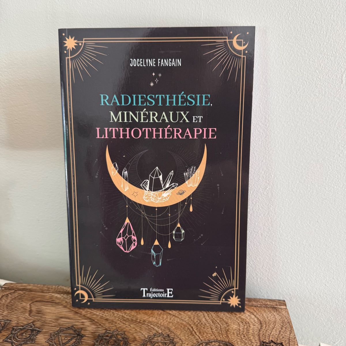 Radiesthésie, minéraux et lithothérapie – Auteur Jocelyne Fangain
